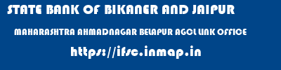 STATE BANK OF BIKANER AND JAIPUR  MAHARASHTRA AHMADNAGAR BELAPUR AGCL LINK OFFICE  ifsc code